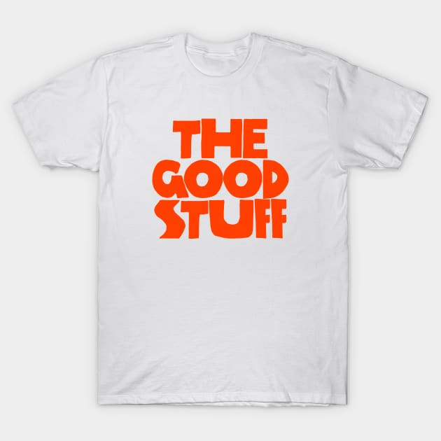 The Good Stuff T-Shirt by souloff